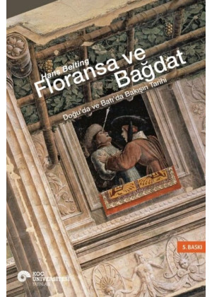 Floransa ve Bağdat Doğu'da ve Batı'da Bakışın Tarihi Floransa ve Bağdat Doğu'da ve Batı'da Bakışın Tarihi
