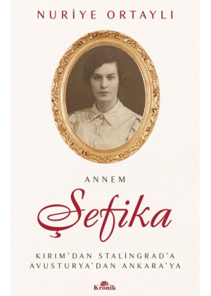 Annem Şefika Kırım'dan Stalingrad'a, Avusturya'dan Ankara'ya