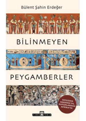 Bilinmeyen Peygamberler Asya'dan Amerika'ya, Kutuplardan Afrika'ya