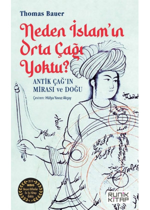 Neden İslam'ın Orta Çağı Yoktu? Antik Çağ'ın Mirası ve Doğu Neden İslam'ın Orta Çağı Yoktu? Antik Çağ'ın Mirası ve Doğu