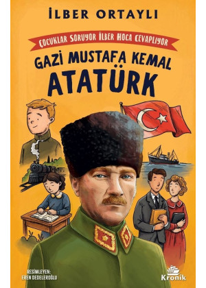 Çocuklar Soruyor, İlber Hoca Cevaplıyor: Gazi Mustafa Kemal Atatürk Çocuklar Soruyor, İlber Hoca Cevaplıyor: Gazi Mustafa Kemal Atatürk
